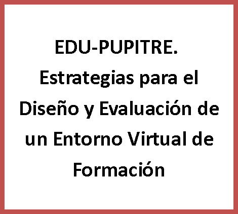 EDU-PUPITRE. Estrategias para el Diseño y Evaluación de un Entorno Virtual de Formación